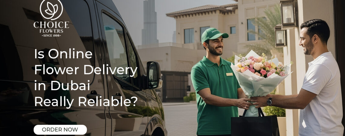 Is Online Flower Delivery in Dubai Really Reliable?