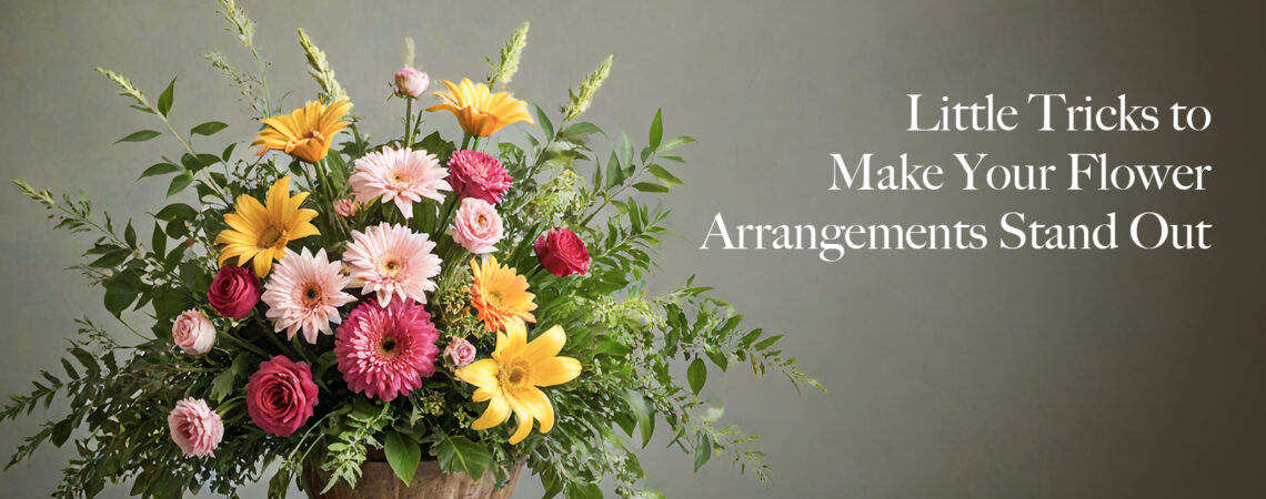 Little Tricks to Make Your Flower Arrangements Stand Out